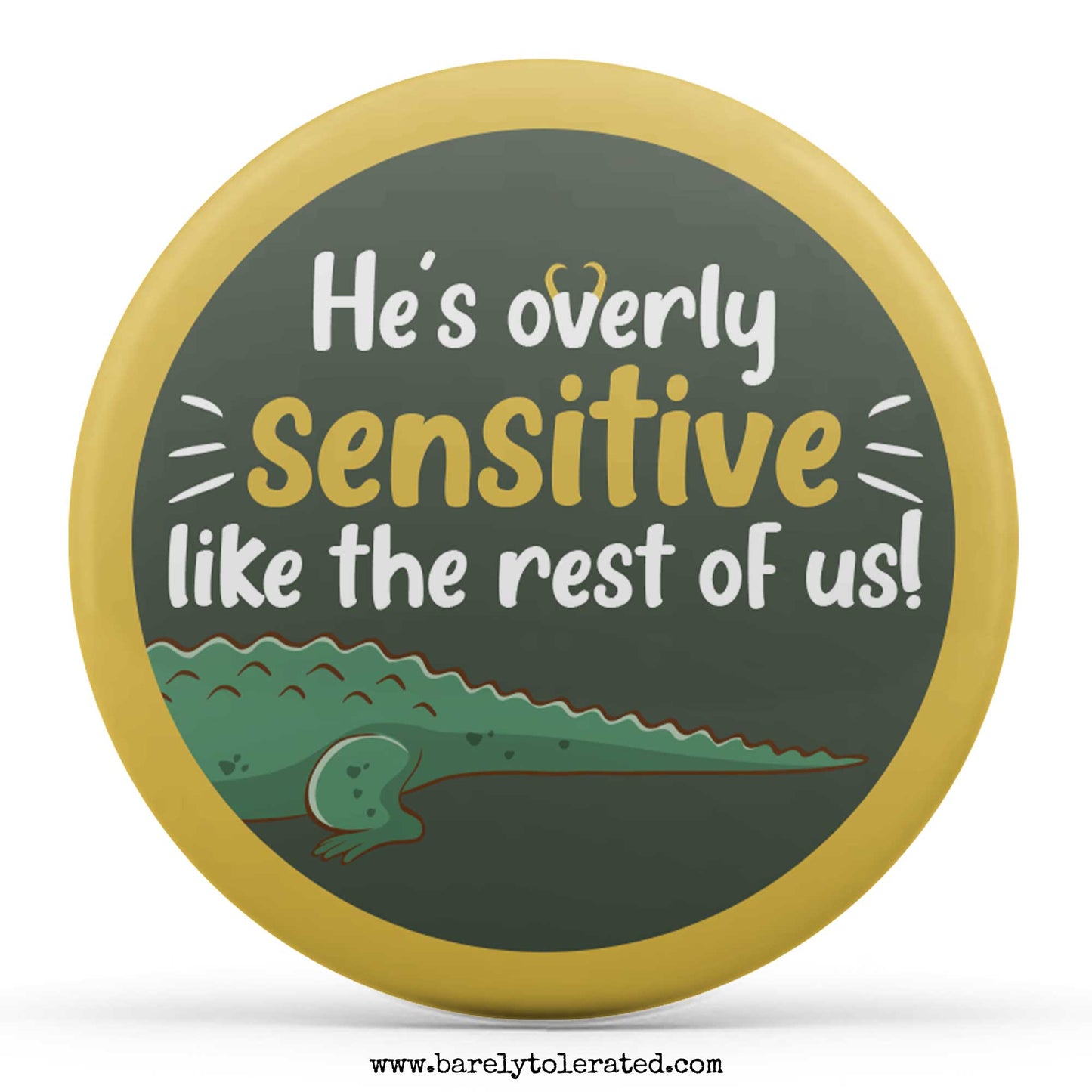 He's Overly Sensitive Like the Rest of Us