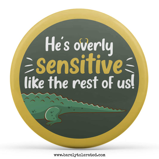 He's Overly Sensitive Like the Rest of Us