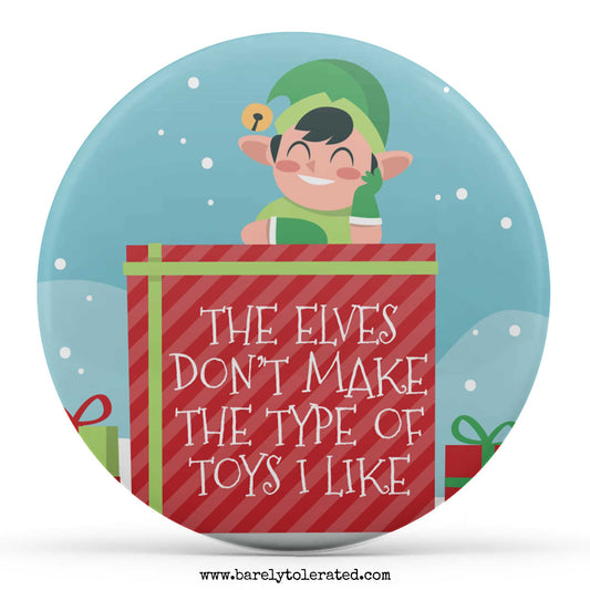 The Elves Don't Make The Type Of Toys I Like