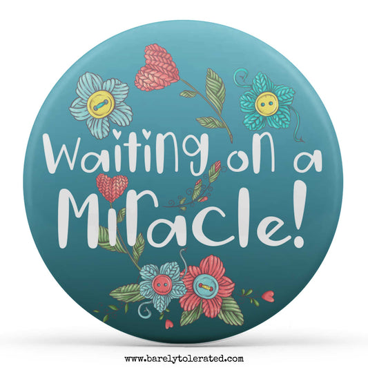 Waiting on a Miracle!