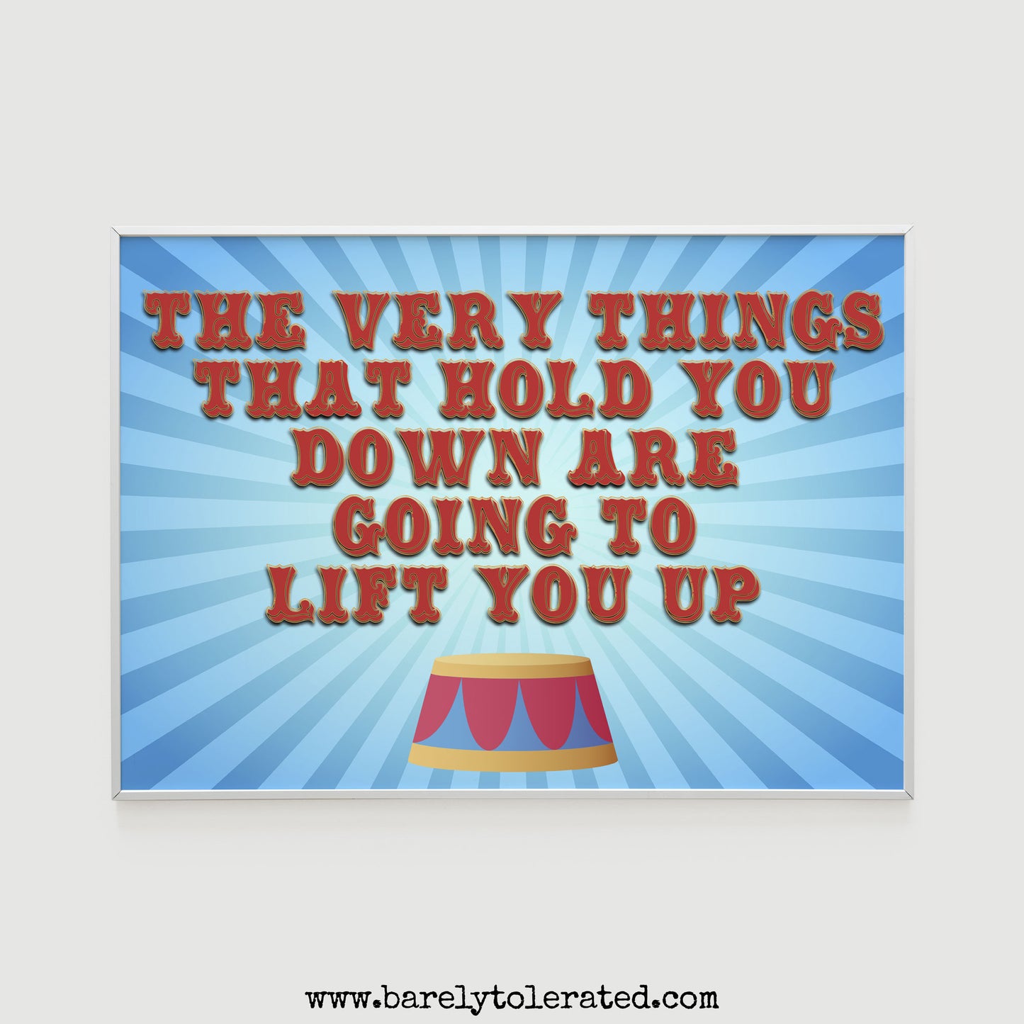 The Very Things That Hold You Down Are Going To Lift You Up Print