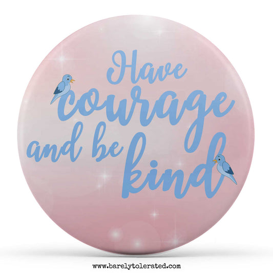 Have Courage and Be Kind