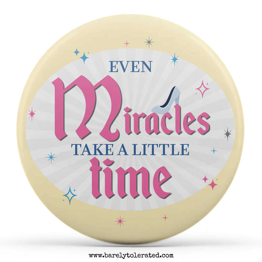 Even Miracles Take A Little Time