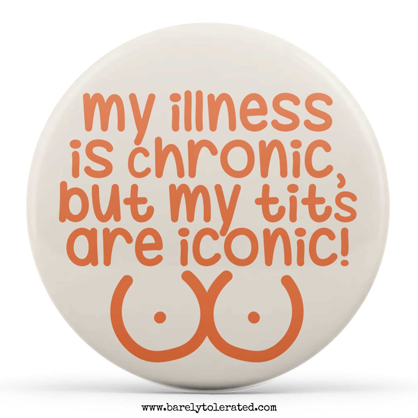 My Illness is Chronic But My Tits Are Iconic!