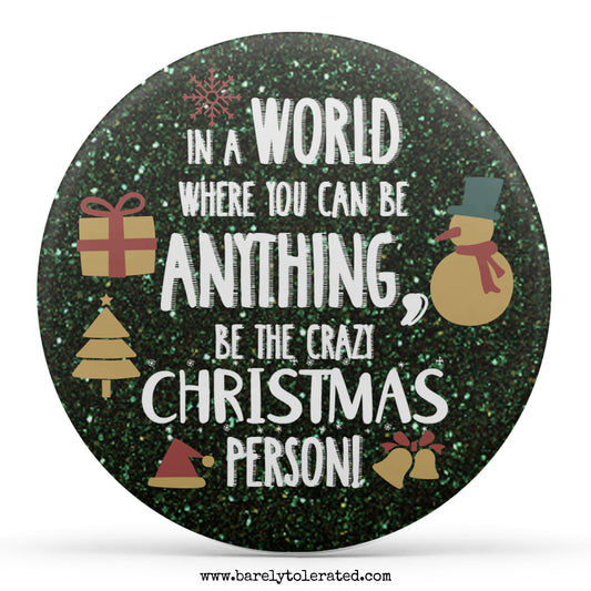 In A World Where You Can Be Anything, Be The Crazy Christmas Person!