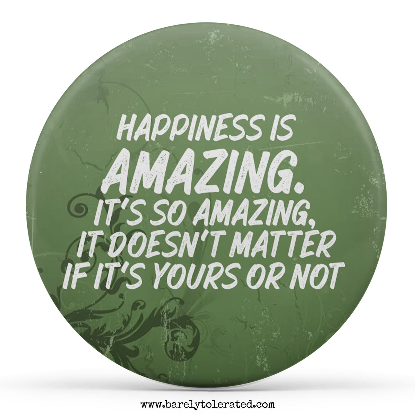 Happiness Is Amazing, It Doesn't Matter If It's Yours Or Not