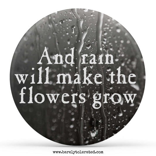 And Rain Will Make The Flowers Grow
