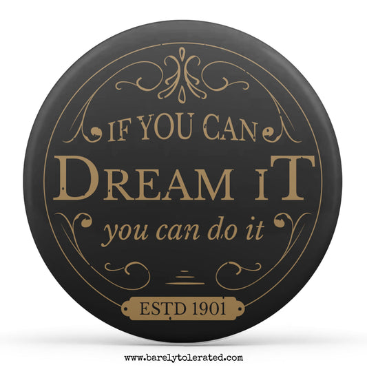 If You Can Dream It You Can Do It