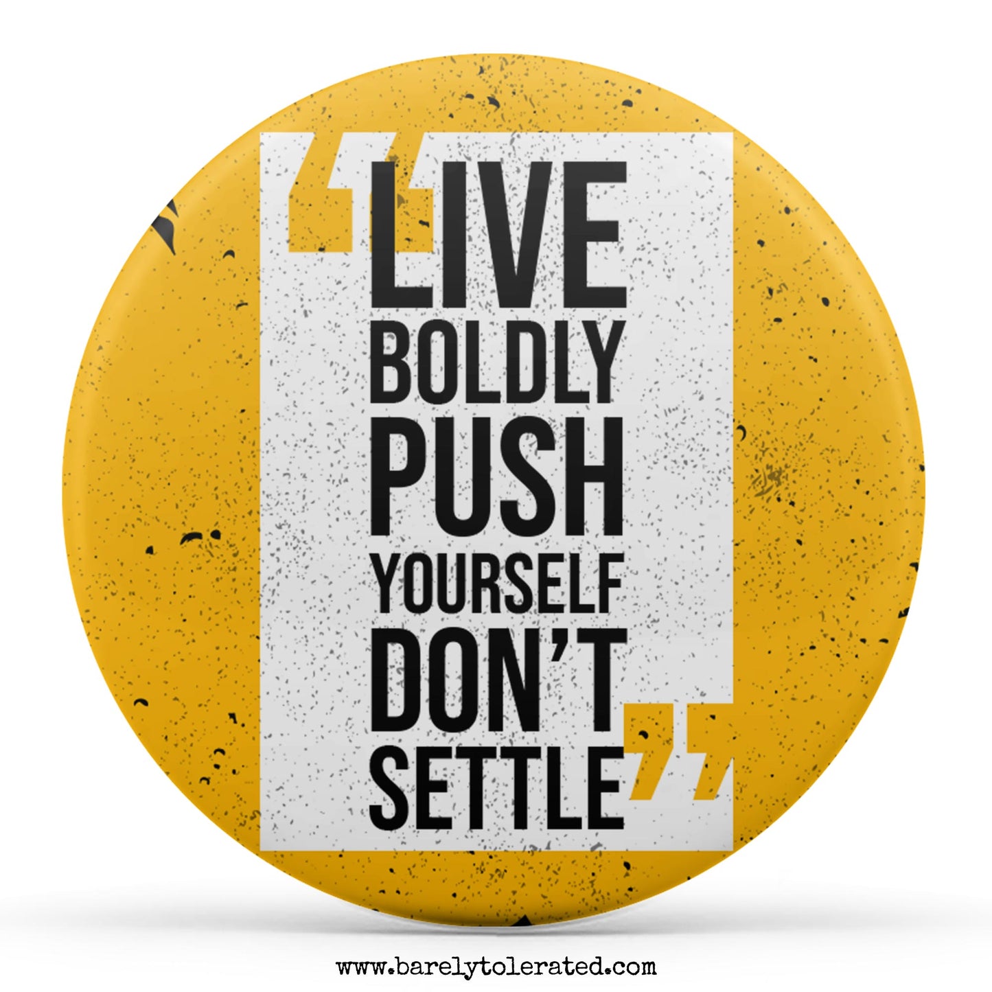 Live Boldly, Push Yourself, Don't Settle