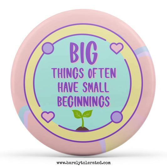 Big Things Often Have Small Beginnings