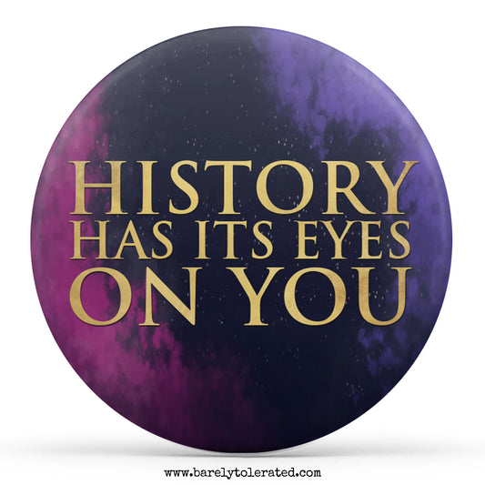 History Has Its Eyes On You