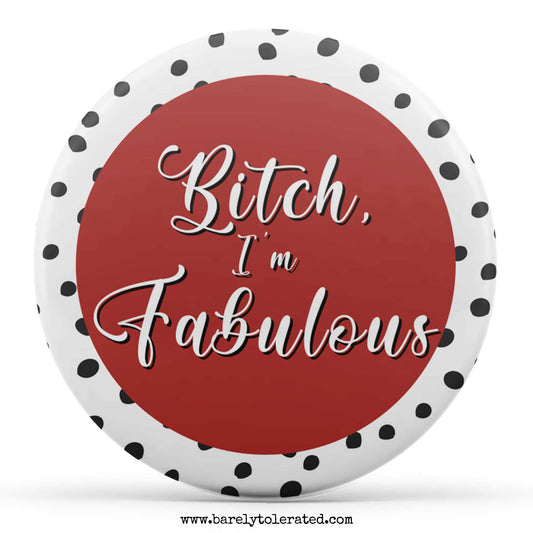 Bitch, I'm Fabulous
